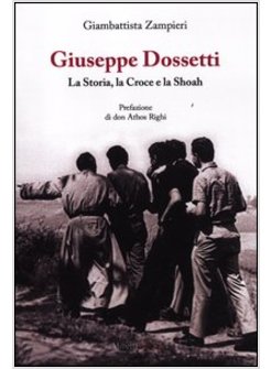 GIUSEPPE DOSSETTI. LA STORIA, LA CROCE E LA SHOAH