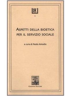 ASPETTI DELLA BIOETICA PER SERVIZIO SOCIALE