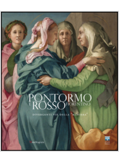 PONTORMO E ROSSO FIORENTINO. DIVERGENTI VIE DELLA MANIERA. (FIRENZE, INGLESE