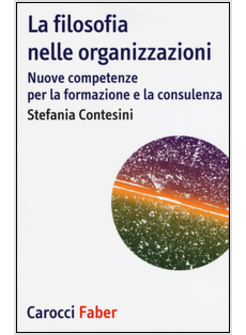 FILOSOFIA NELLE ORGANIZZAZIONI. NUOVE COMPETENZE PER LA FORMAZIONE E LA CONSULEN