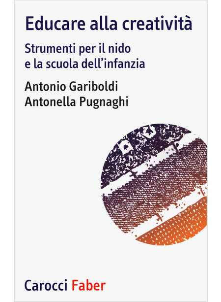 EDUCARE ALLA CREATIVITA'. STRUMENTI PER IL NIDO E LA SCUOLA DELL'INFANZIA