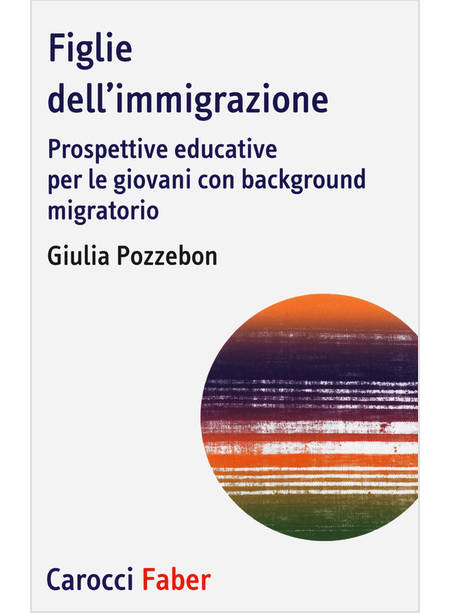 FIGLIE DELL'IMMIGRAZIONE. PROSPETTIVE EDUCATIVE PER LE GIOVANI CON BACKGROUND MI