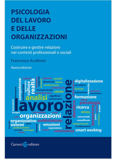 PSICOLOGIA DEL LAVORO E DELLE ORGANIZZAZIONI. COSTRUIRE E GESTIRE RELAZIONI NEI 