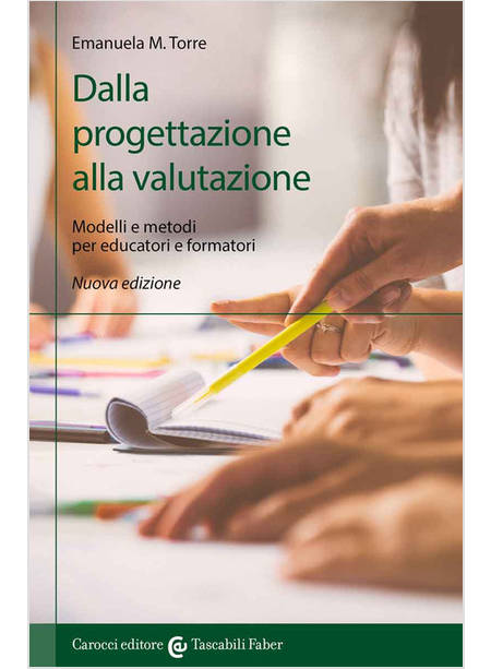 DALLA PROGETTAZIONE ALLA VALUTAZIONE. MODELLI E METODI PER EDUCATORI E FORMATORI