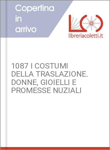 1087 I COSTUMI DELLA TRASLAZIONE. DONNE, GIOIELLI E PROMESSE NUZIALI