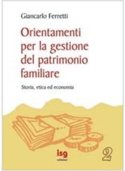 ORIENTAMENTI PER LA GESTIONE DEL PATRIMONIO FAMILIARE. STORIA, ETICA ED ECONOMIA