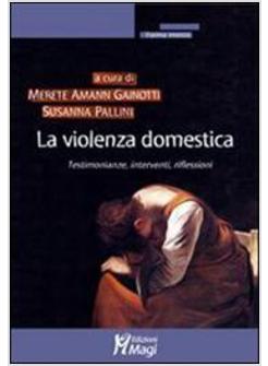 VIOLENZA DOMESTICA (LA) TESTIMONIANZE INTERVENTI RIFLESSIONI