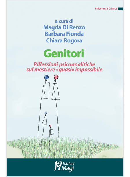 GENITORI. RIFLESSIONI PSICOANALITICHE SUL MESTIERE «QUASI» IMPOSSIBILE