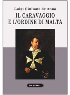 IL CARAVAGGIO E L'ORDINE DI MALTA 