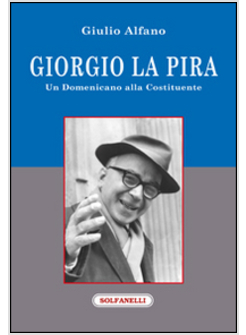 GIORGIO LA PIRA. UN DOMENICANO ALLA COSTITUENTE