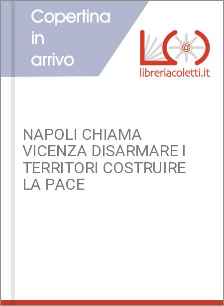 NAPOLI CHIAMA VICENZA DISARMARE I TERRITORI COSTRUIRE LA PACE