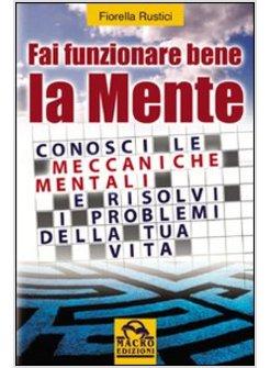 FAI FUNZIONARE BENE LA MENTE PROBLEMI DELLA TUA VITA