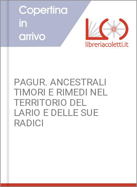 PAGUR. ANCESTRALI TIMORI E RIMEDI NEL TERRITORIO DEL LARIO E DELLE SUE RADICI