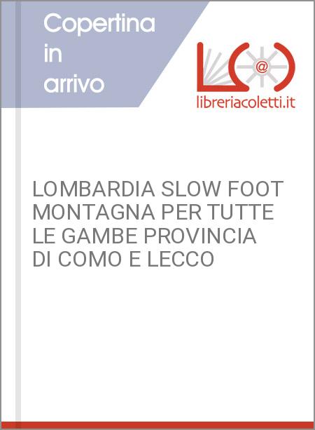 LOMBARDIA SLOW FOOT MONTAGNA PER TUTTE LE GAMBE PROVINCIA DI COMO E LECCO