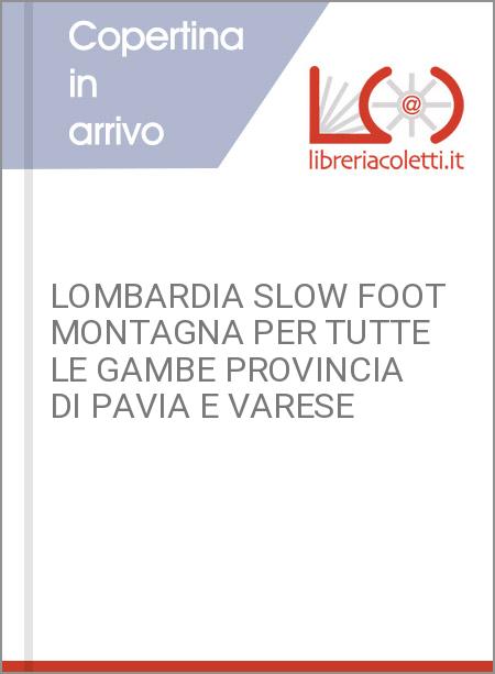 LOMBARDIA SLOW FOOT MONTAGNA PER TUTTE LE GAMBE PROVINCIA DI PAVIA E VARESE