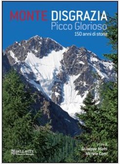 MONTE DISGRAZIA. PICCO GLORIOSO 150 ANNI DI STORIA. EDIZ. ITALIANA E INGLESE