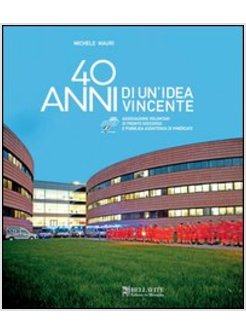 40 ANNI DI UN'IDEA VINCENTE. ASSOCIAZIONE VOLONTARI DI PRONTO SOCCORSO E PUBBLIC