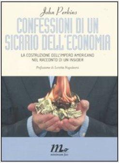 CONFESSIONI DI UN SICARIO DELL'ECONOMIA LA COSTRUZIONE DELL'IMPERO AMERICANO NE