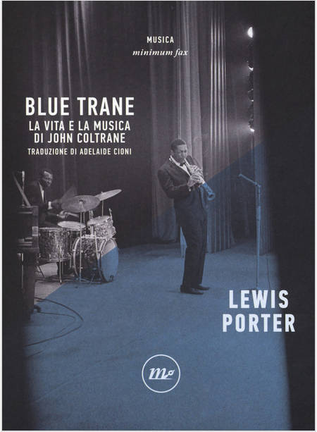 BLUE TRANE. LA VITA E LA MUSICA DI JOHN COLTRANE