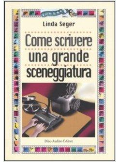 COME SCRIVERE UNA GRANDE SCENEGGIATURA