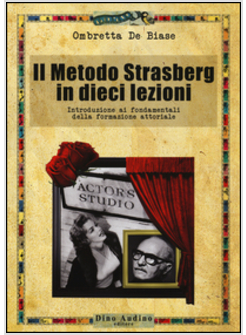 METODO STRASBERG IN DIECI LEZIONI. INTRODUZIONE AI FONDAMENTALI DELLA FORMAZIONE