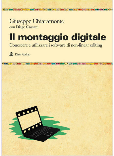 MONTAGGIO DIGITALE. CONOSCERE E UTILIZZARE I SOFTWARE DI NON-LINEAR EDITING (IL)