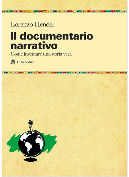 DOCUMENTARIO NARRATIVO. COME INVENTARE UNA STORIA VERA (IL)