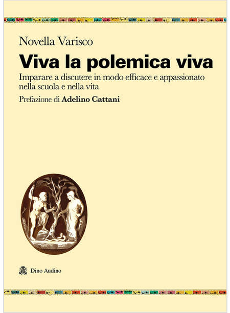 VIVA LA POLEMICA VIVA. IMPARARE A DISCUTERE IN MODO EFFICACE E APPASSIONATO NELL