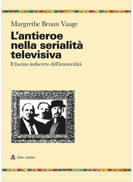 ANTIEROE NELLA SERIALITA' TELEVISIVA. IL FASCINO INDISCRETO DELL'IMMORALITA' (L'