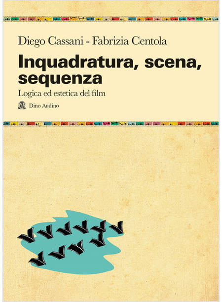 INQUADRATURA, SCENA, SEQUENZA. LOGICA ED ESTETICA DEL FILM