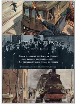 ITALIA IN TRENO. STORIA E CRONACHE DELL'ITALIA IN FERROVIA NEL RACCONTO DEI GRAN