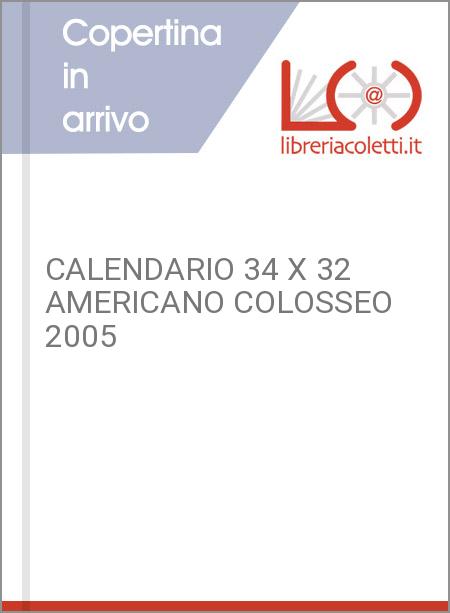 CALENDARIO 34 X 32 AMERICANO COLOSSEO 2005