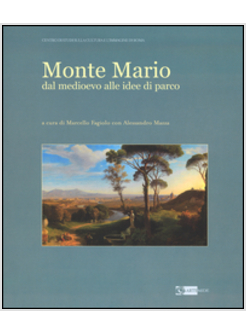 MONTE MARIO. DAL MEDIOEVO ALLE IDEE DI PARCO