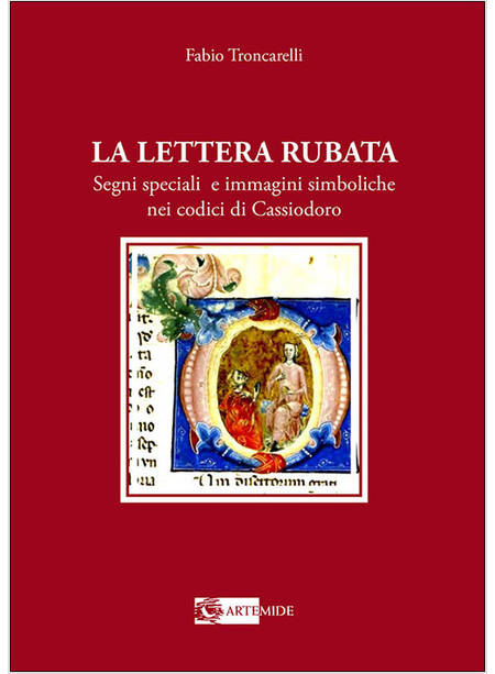 LA LETTERA RUBATA. SEGNI SPECIALI E IMMAGINI SIMBOLICHE NEI CODICI DI CASSIODORO