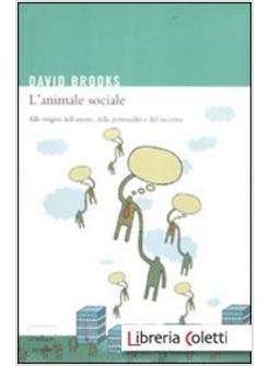 L'ANIMALE SOCIALE. ALLE ORIGINI DELL'AMORE, DELLA PERSONALITA' E DEL SUCCESSO 