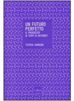 UN FUTURO PERFETTO. IL PROGRESSO AI TEMPI DI INTERNET