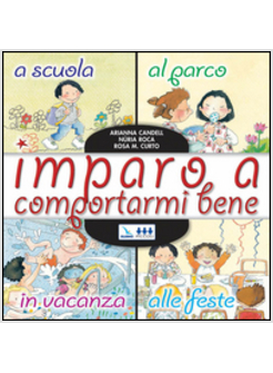 IMPARO A COMPORTARMI BENE. A SCUOLA, AL PARCO, IN VACANZA, ALLE FESTE