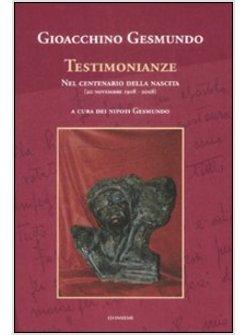 GIOACCHINO GESMUNDO TESTIMONIANZE NEL CENTENARIO DELLA NASCITA (20 NOVEMBRE