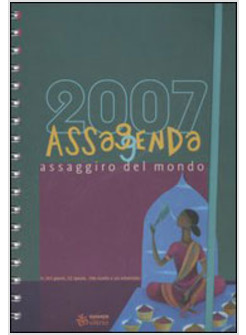 ASSAGGENDA 2007 ASSAGGIRO DEL MONDO IN 365 GIORNI 52 SPEZIE 104 RICETTE E USI