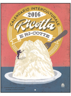 CALENDARIO INTERCULTURALE 2016. RICOTTA-RI-COTTE