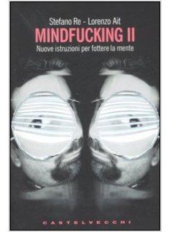 MINDFUCKING 2 NUOVE ISTRUZIONI PER FOTTERE LA MENTE