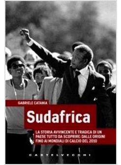 SUDAFRICA LA STORIA AVVINCENTE E TRAGICA DI UN PAESE TUTTO DA SCOPRIRE