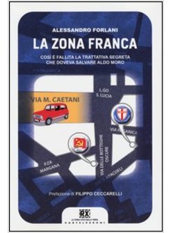 ZONA FRANCA. COSI' E' FALLITA LA TRATTATIVA SEGRETA CHE DOVEVA SALVARE ALDO MORO