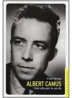 ALBERT CAMUS. UNA VITA PER LA VERITA'