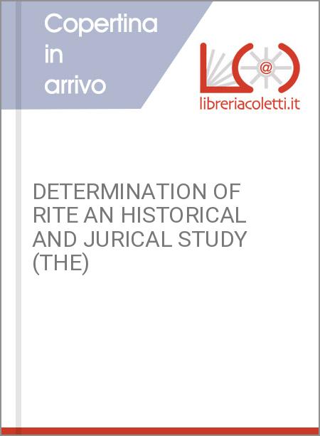 DETERMINATION OF RITE AN HISTORICAL AND JURICAL STUDY (THE)