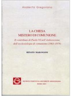 CHIESA MISTERO DI COMUNIONE IL CONTRIBUTO DI PAOLO VI NELL'ELABORAZIONE (LA)