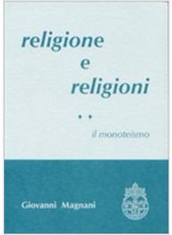 RELIGIONE E RELIGIONI IL MONOTEISMO