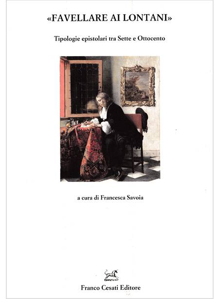 "FAVELLARE AI LONTANI" TIPOLOGIE EPISTOLARI TRA SETTE E OTTOCENTO