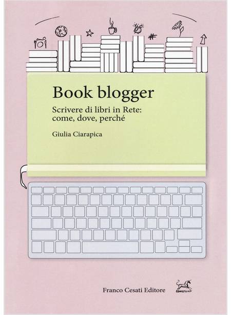 BOOK BLOGGER. SCRIVERE DI LIBRI IN RETE: COME, DOVE, PERCHE'