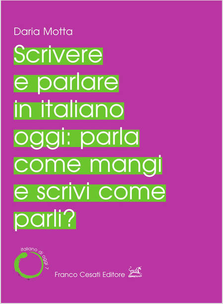 SCRIVERE E PARLARE IN ITALIANO OGGI: PARLA COME MANGI E SCRIVI COME PARLI?